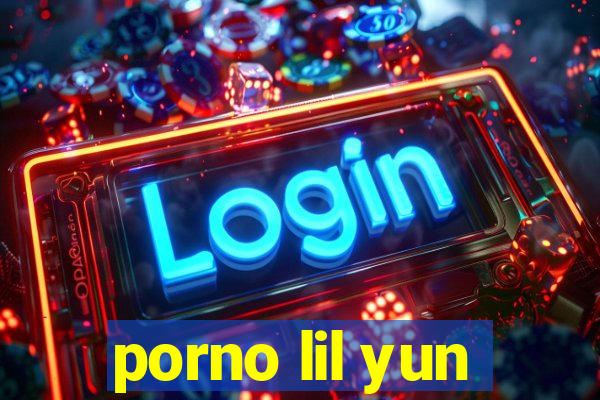 porno lil yun